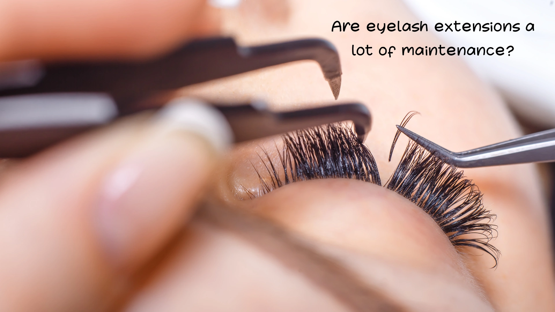 Are eyelash extensions a lot of maintenance