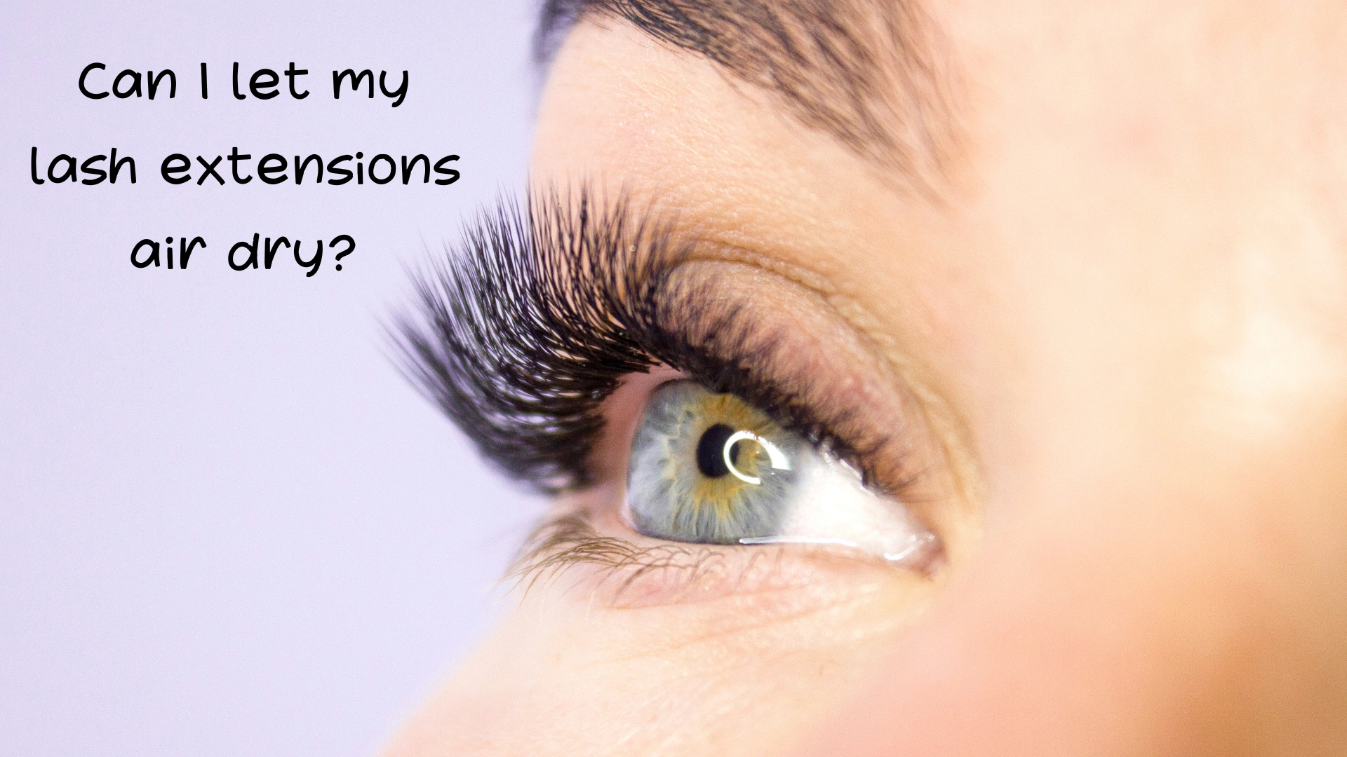 Can I let my lash extensions air dry