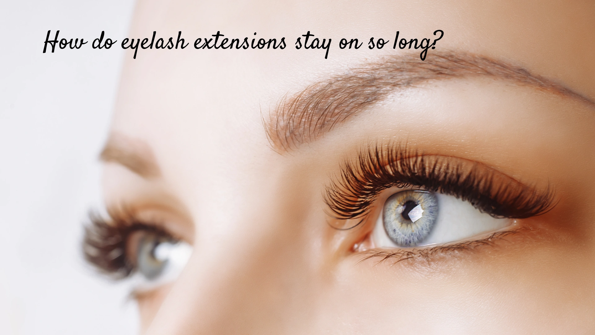 How do eyelash extensions stay on so long