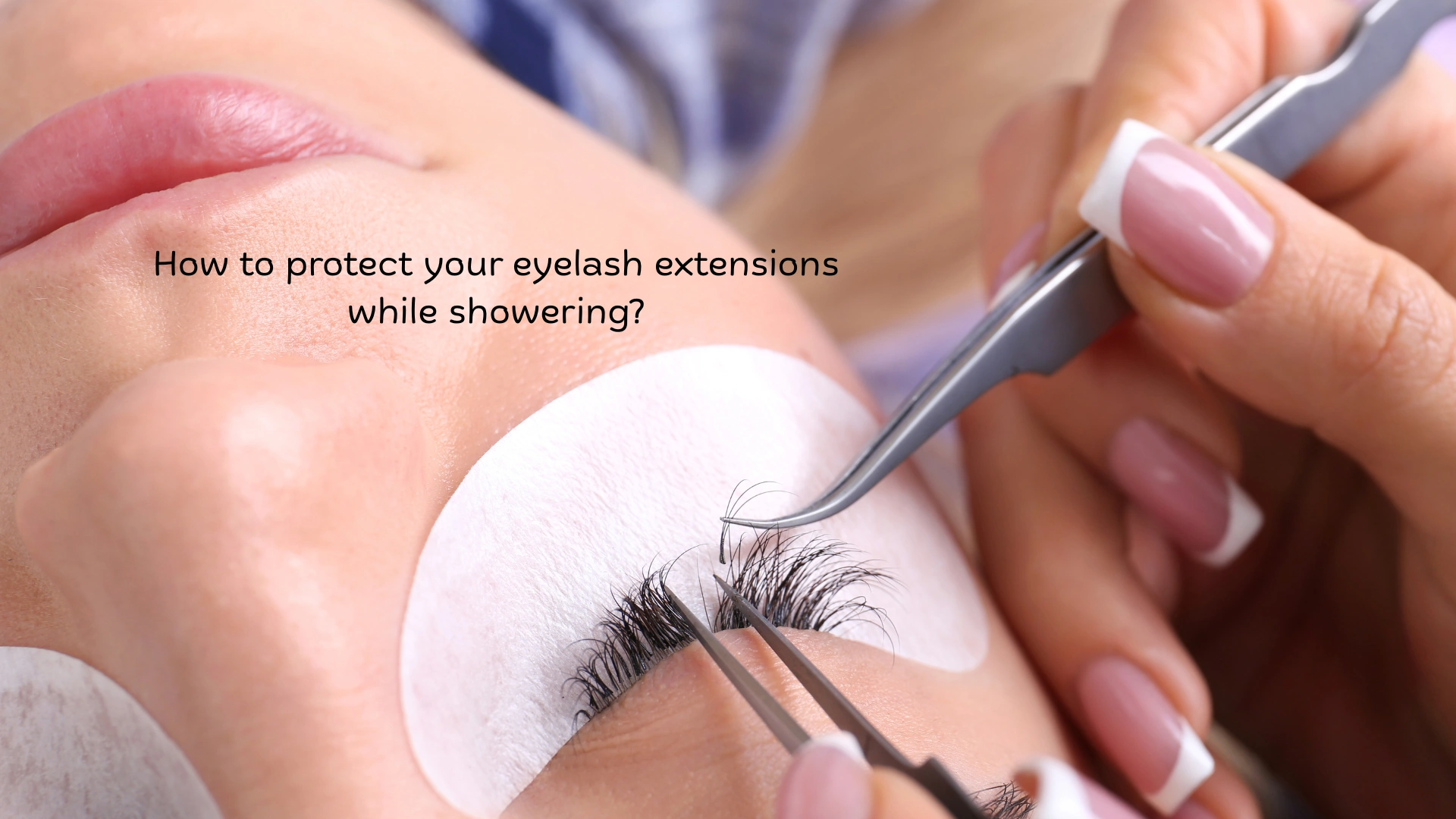 How to protect your eyelash extensions while showering