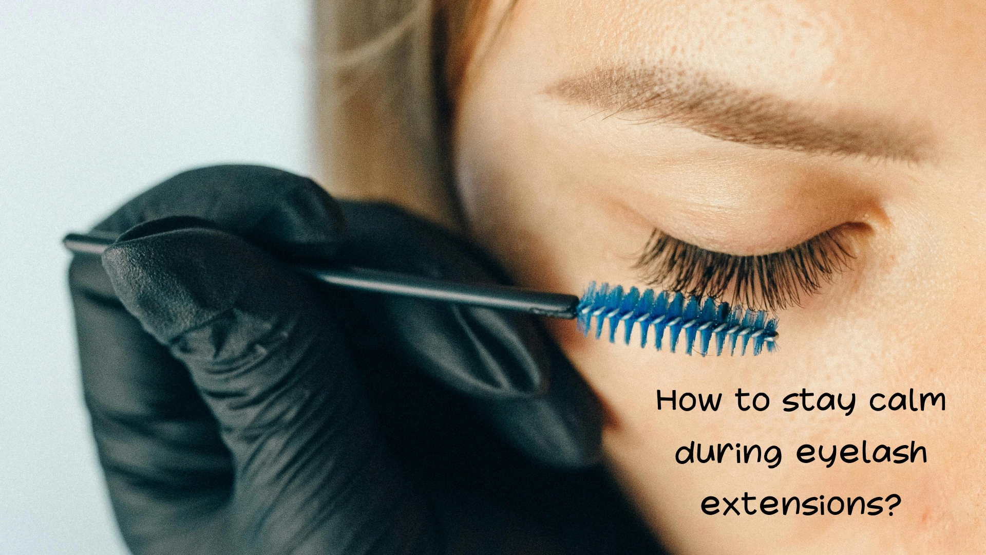 How to stay calm during eyelash extensions