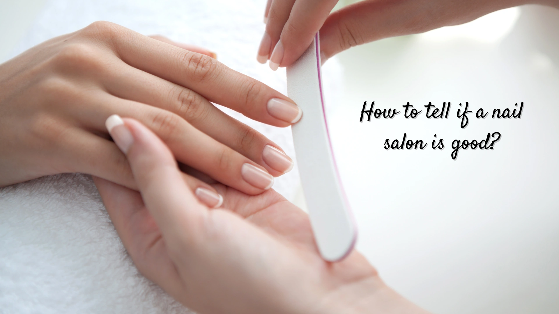 How to tell if a nail salon is good?