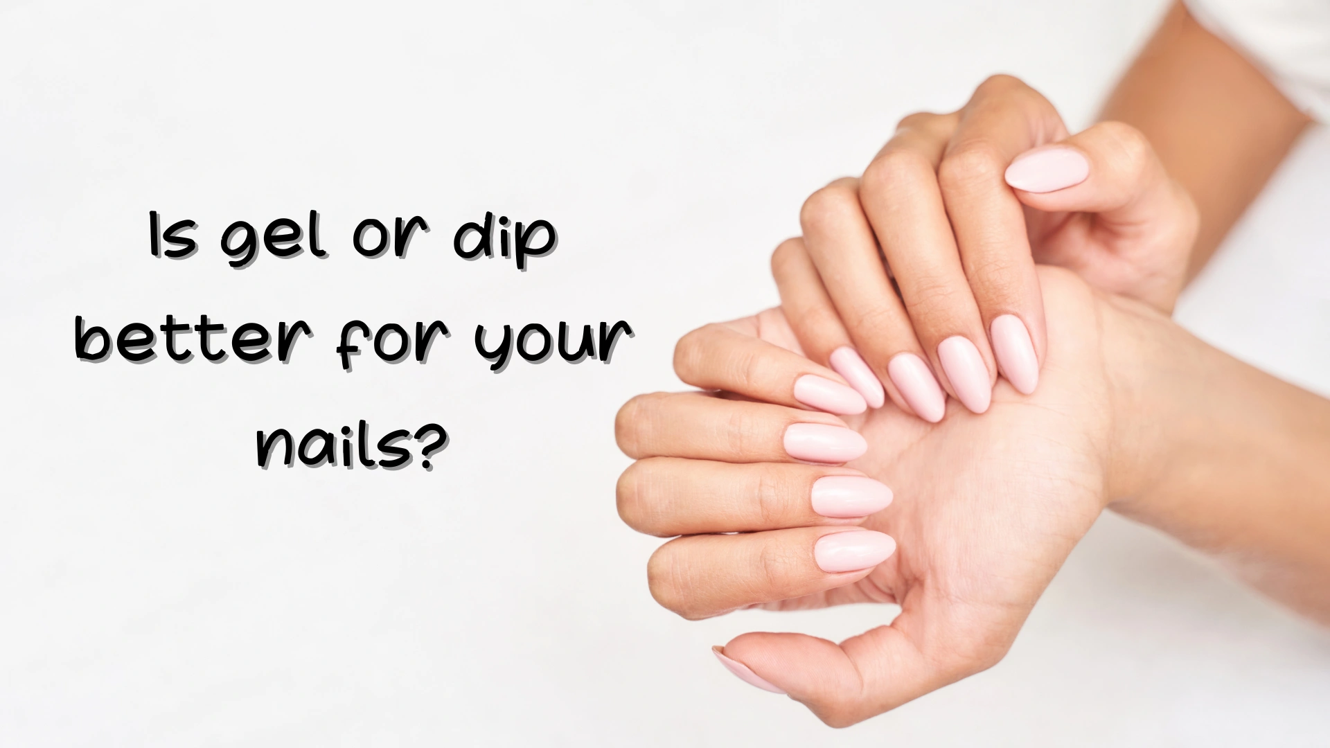 Is gel or dip better for your nails