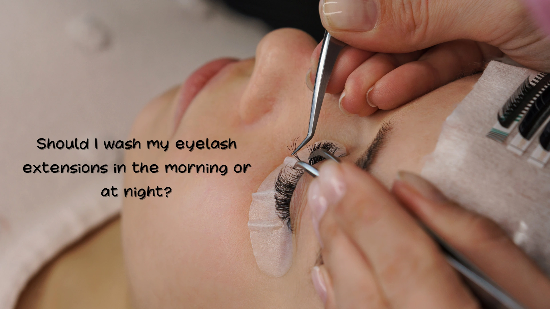 Should I wash my eyelash extensions in the morning or at night