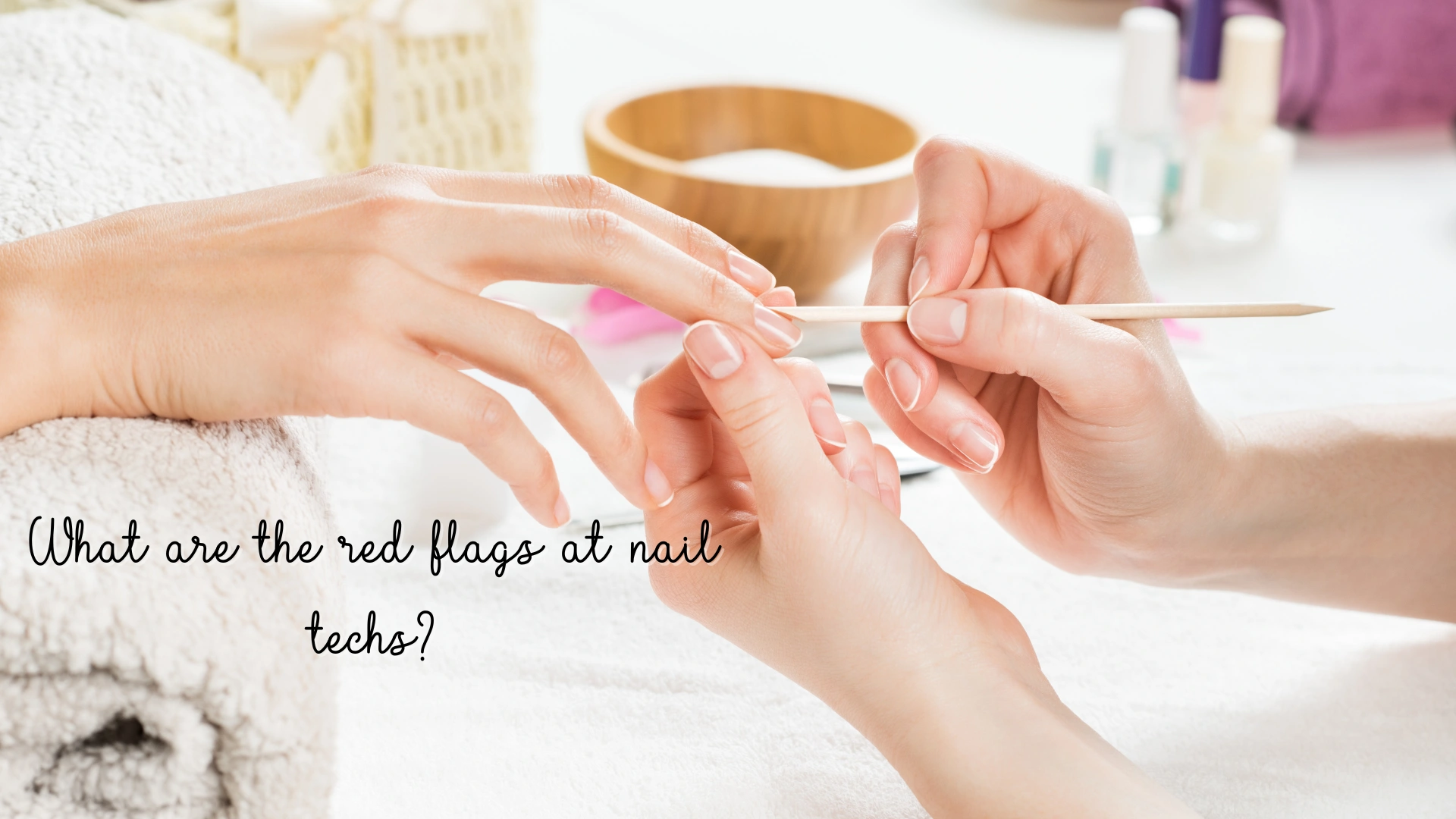 What are the red flags at nail techs