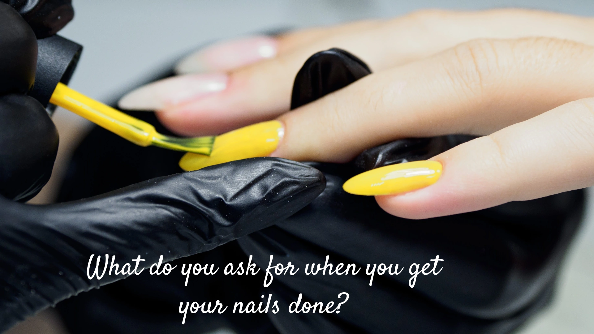 What do you ask for when you get your nails done