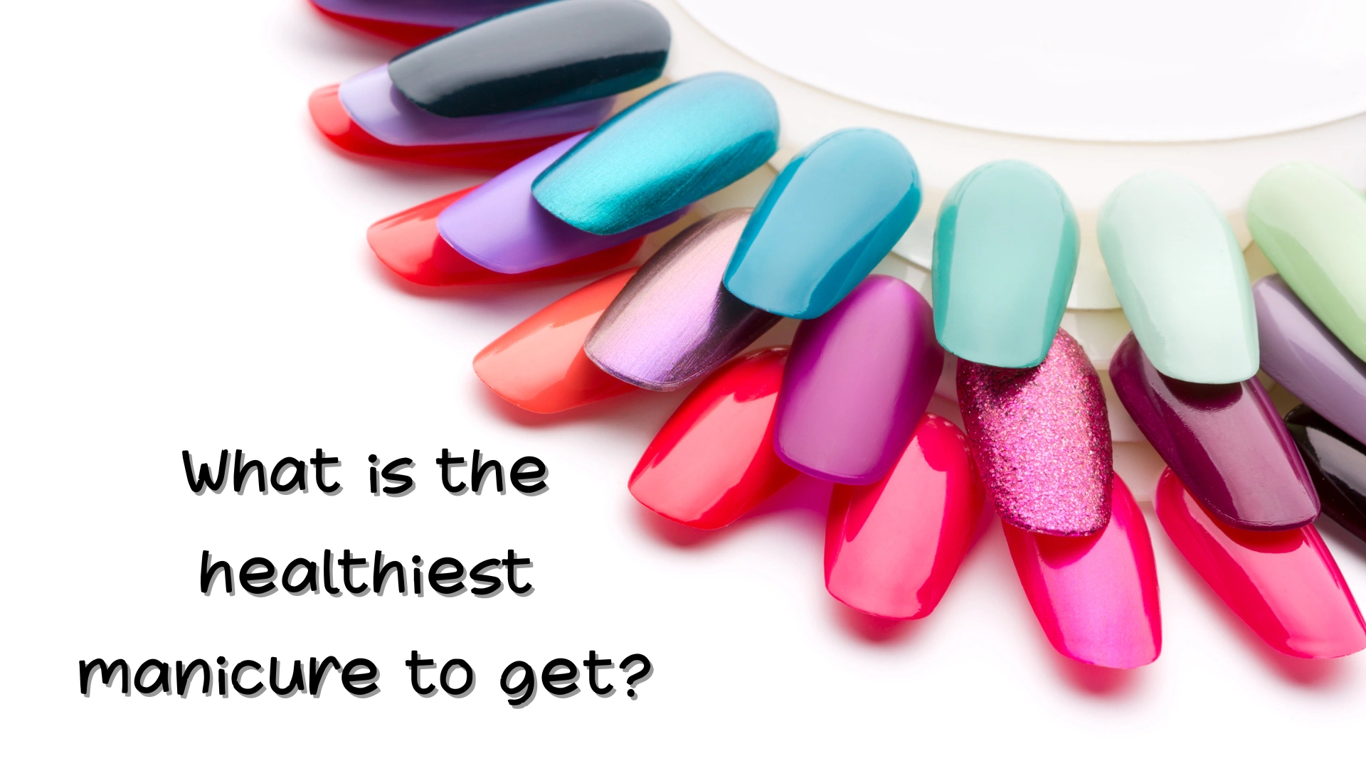 What is the healthiest manicure to get