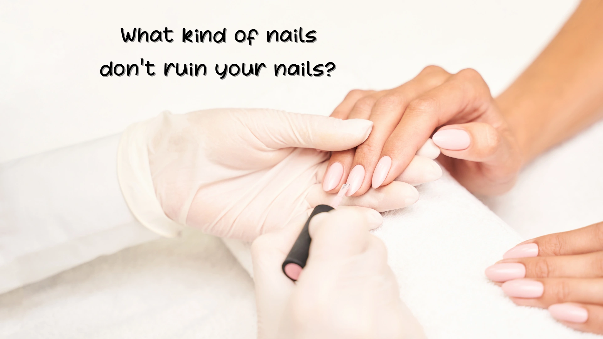 What kind of nails don't ruin your nails